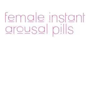 female instant arousal pills