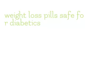 weight loss pills safe for diabetics