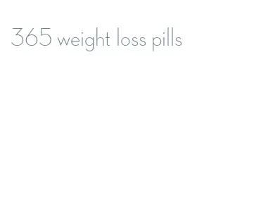 365 weight loss pills