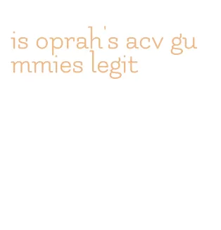 is oprah's acv gummies legit