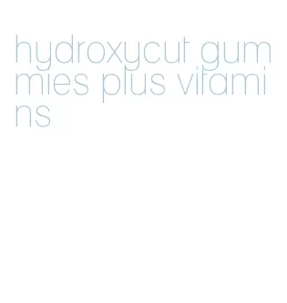 hydroxycut gummies plus vitamins