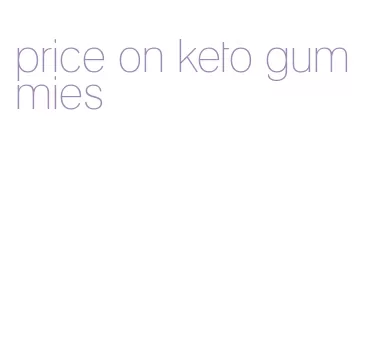 price on keto gummies