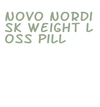 novo nordisk weight loss pill