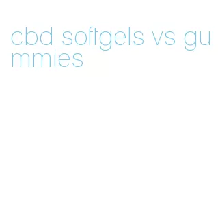 cbd softgels vs gummies