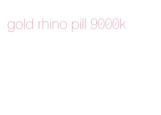 gold rhino pill 9000k