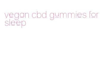 vegan cbd gummies for sleep