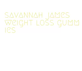 savannah james weight loss gummies