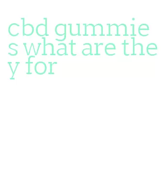 cbd gummies what are they for