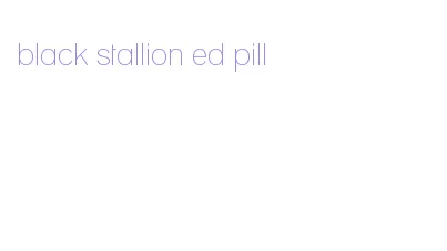 black stallion ed pill