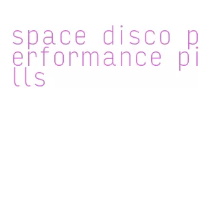 space disco performance pills