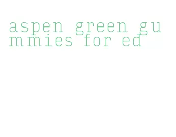 aspen green gummies for ed