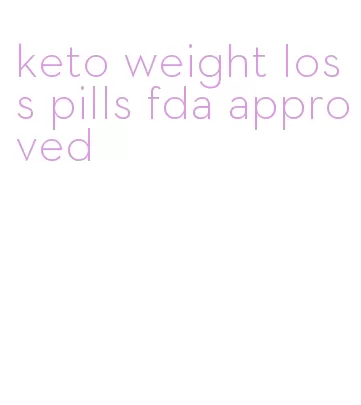 keto weight loss pills fda approved