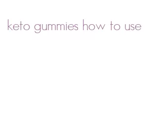 keto gummies how to use