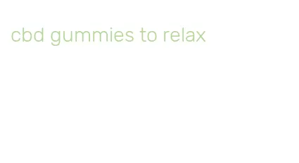 cbd gummies to relax