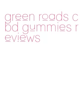 green roads cbd gummies reviews