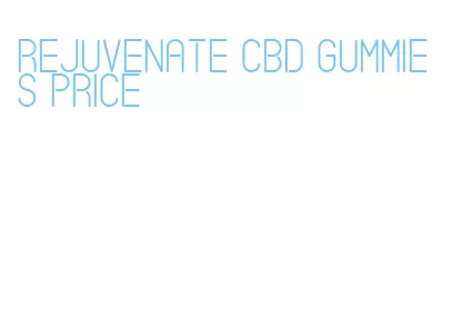 rejuvenate cbd gummies price