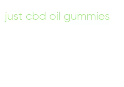 just cbd oil gummies