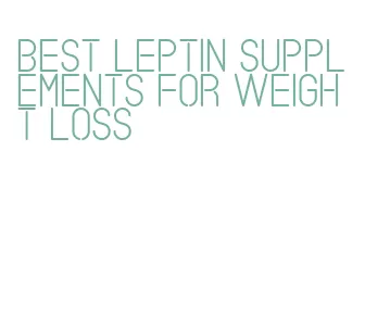 best leptin supplements for weight loss