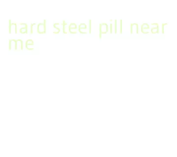 hard steel pill near me