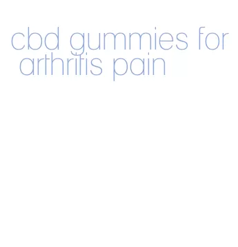 cbd gummies for arthritis pain