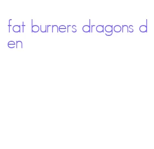 fat burners dragons den