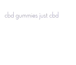 cbd gummies just cbd