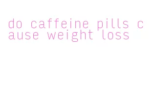 do caffeine pills cause weight loss