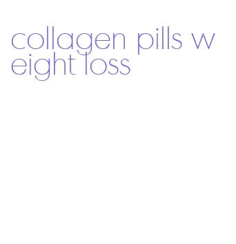 collagen pills weight loss