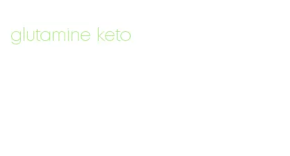 glutamine keto