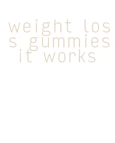 weight loss gummies it works