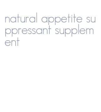 natural appetite suppressant supplement