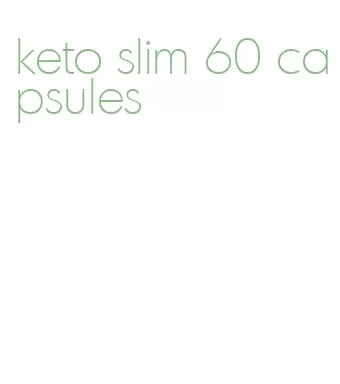 keto slim 60 capsules