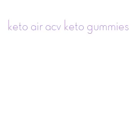 keto air acv keto gummies