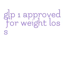 glp 1 approved for weight loss