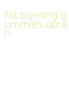 fat burning gummies oprah