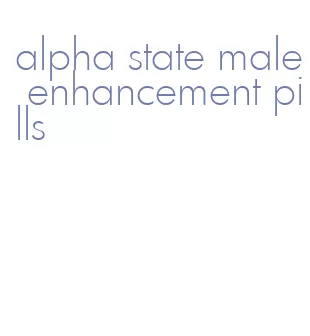 alpha state male enhancement pills