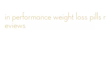 in performance weight loss pills reviews