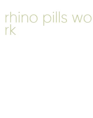 rhino pills work