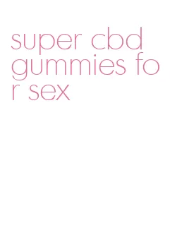 super cbd gummies for sex