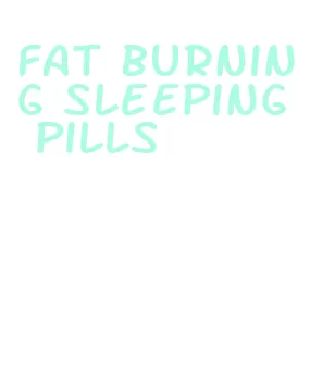 fat burning sleeping pills