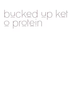 bucked up keto protein