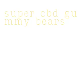 super cbd gummy bears