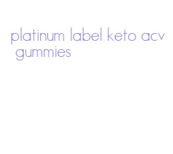 platinum label keto acv gummies