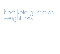 best keto gummies weight loss