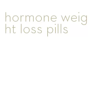 hormone weight loss pills