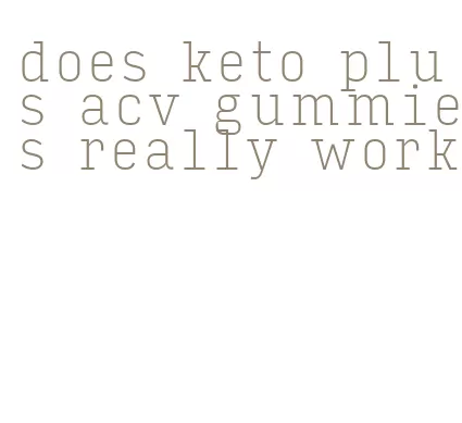 does keto plus acv gummies really work