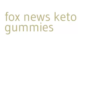 fox news keto gummies