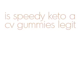 is speedy keto acv gummies legit