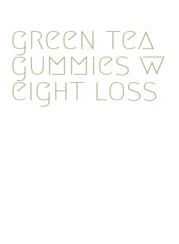 green tea gummies weight loss