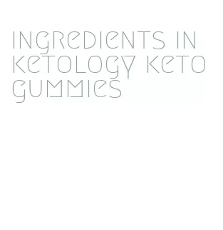 ingredients in ketology keto gummies